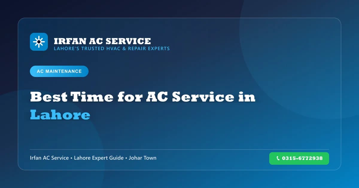 Best Time for AC Service in Lahore - Complete Guide - Irfan AC Service Lahore