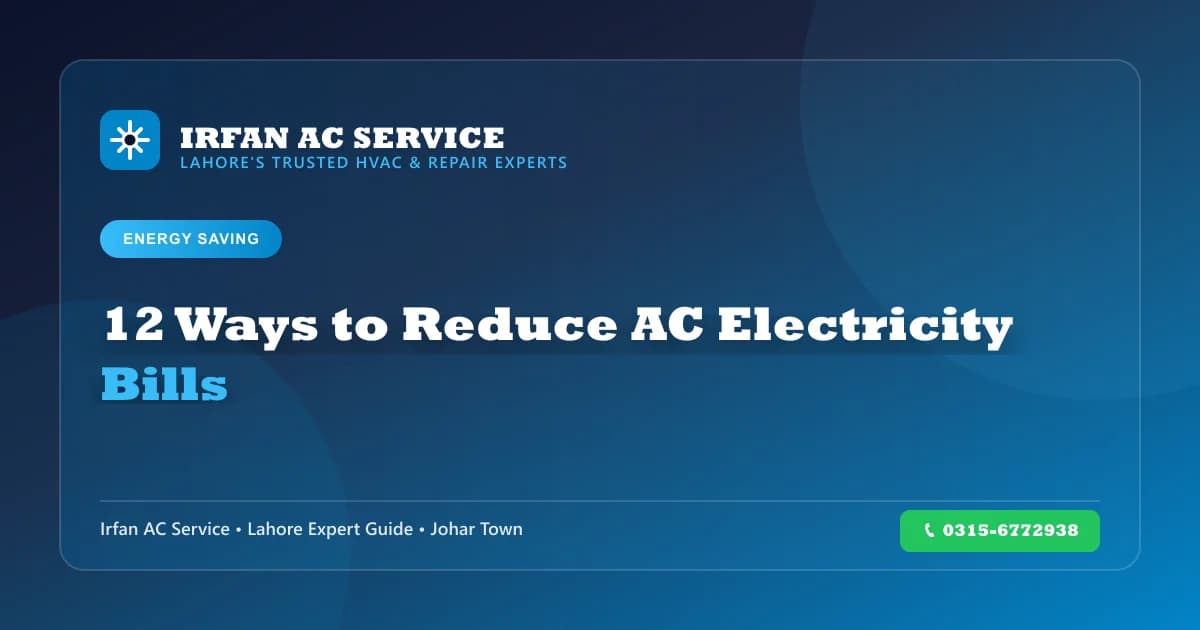 How to Reduce AC Electricity Bills - 12 Expert Tips - Irfan AC Service Lahore